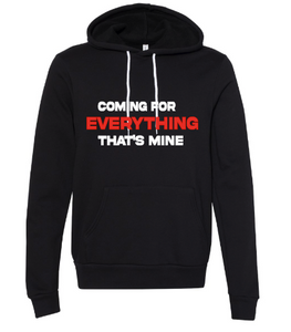 Coming For Everything That's Mine - Hoodie