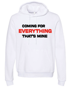 Coming For Everything That's Mine - Hoodie