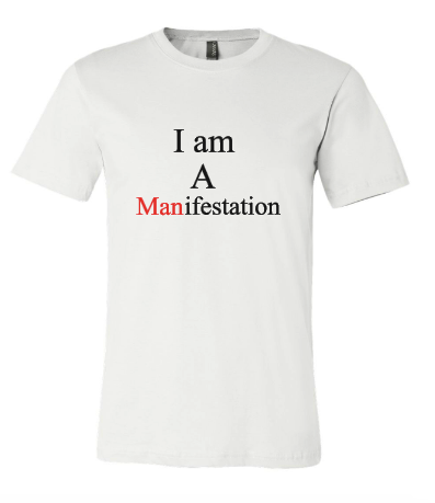 I am a (Man)ifestation T-shirt